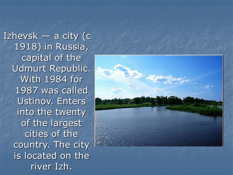 Izhevsk — a city (c 1918) in Russia, capital of the Udmurt Republic. With